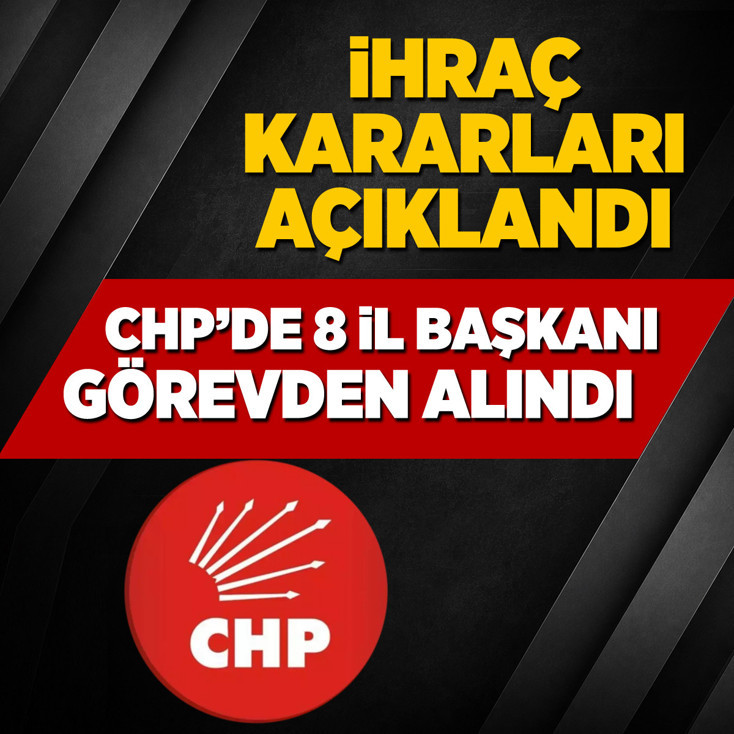 CHP sözcüsü Müslim Sarı açıkladı: 8 il başkanı görevden alındı