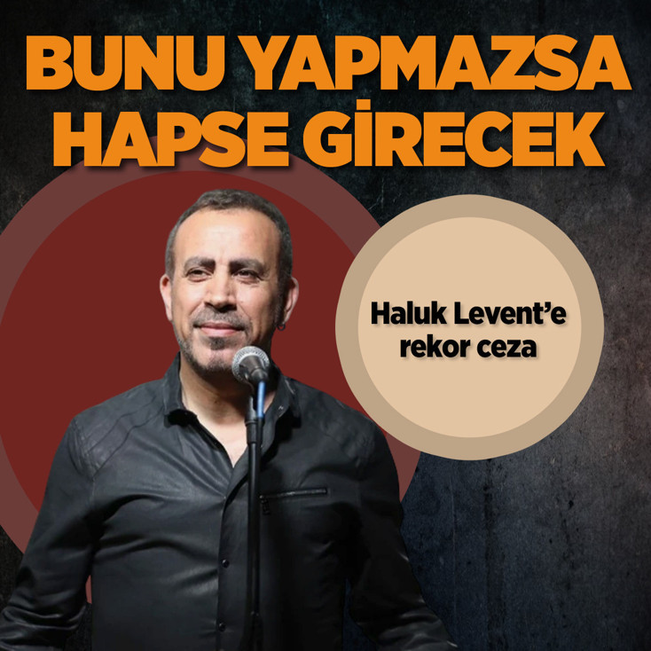 Haluk Levent'e rekor ceza! Ödemezse demir parmaklıklar arkasına girecek