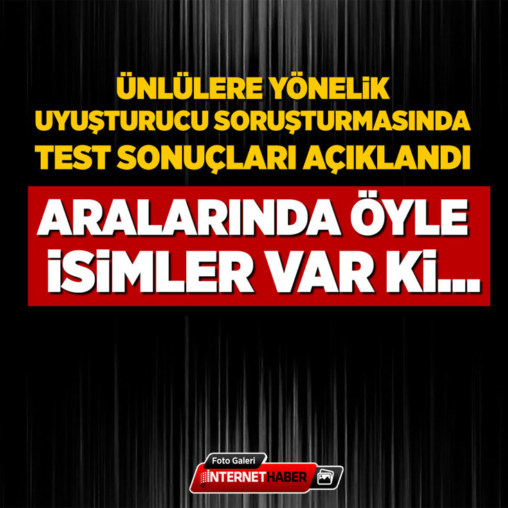Ünlülere yönelik uyuşturucu soruşturmasında test sonuçları açıklandı