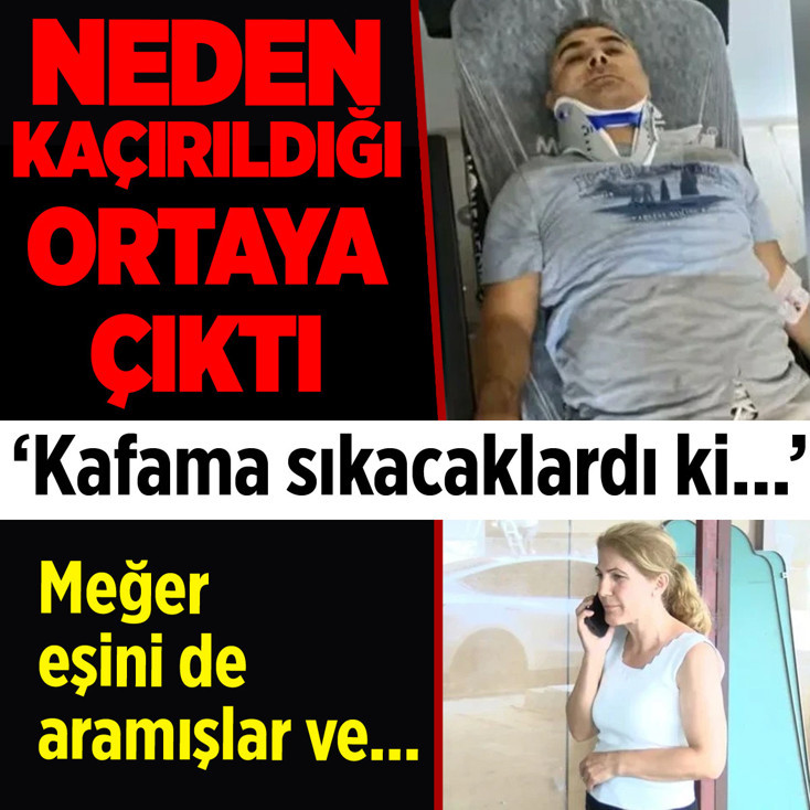 Erhan Karaal'ın neden kaçırıldığı ortaya çıktı! Kafama sıkacaklardı benden...