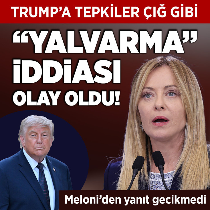 Trump'ın 'yalvarma' iddiası olay oldu! Meloni'den yanıt gecikmedi