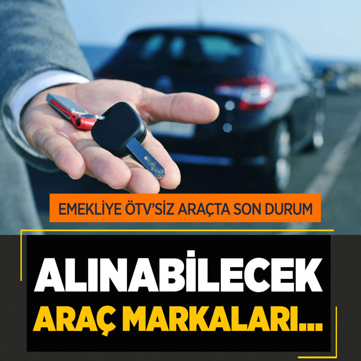 Emekliye ÖTV'siz araçta son durum: 2026 Emekliye ÖTV'siz alınabilecek araç marka listesi
