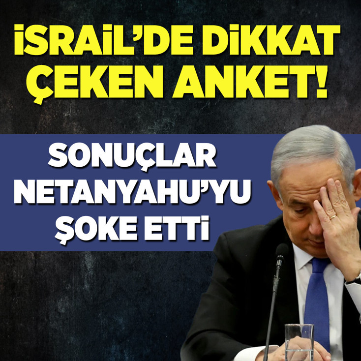 İsrail'de dikkat çeken anket! Sonuçlar Netanyahu'yu şoke etti