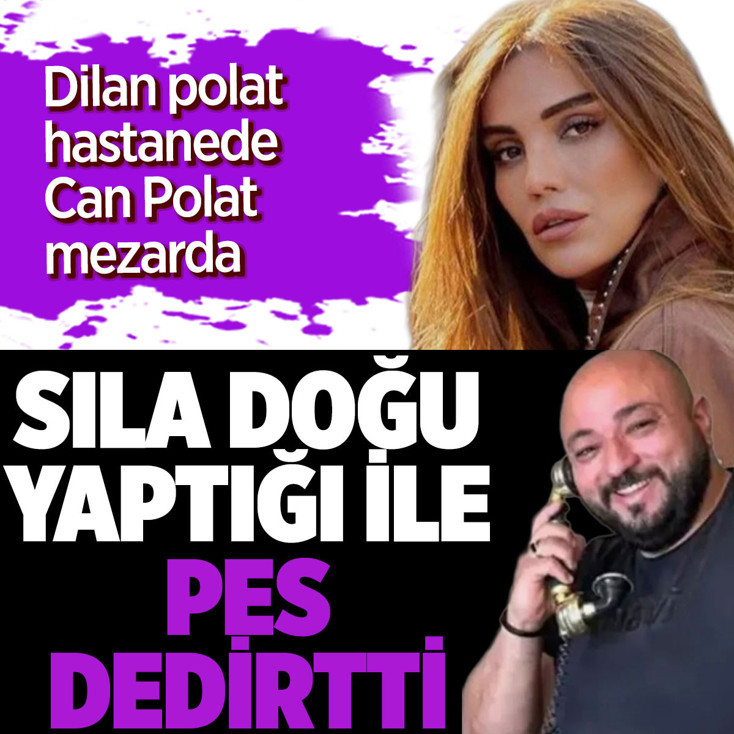 Ablası hastanede Can Polat mezarda! Sıla Doğu yapdığı ile pes derdirtti