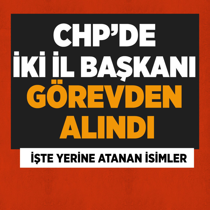 CHP'de iki il başkanı görevden alındı! İşte yerine atanan isimler