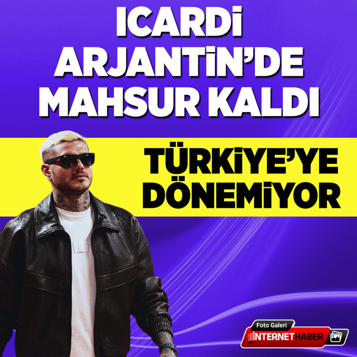 Icardi Arjantin'de mahsur kaldı, Türkiye'ye dönemiyor