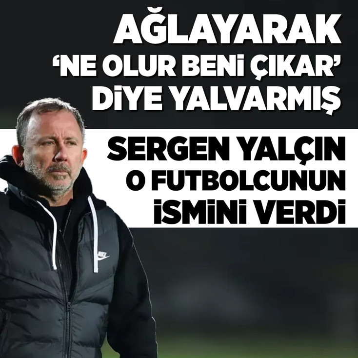 Sergen Yalçın, ''Ne olur beni çıkar'' diye ağlayarak yalvaran oyuncusunun adını verdi