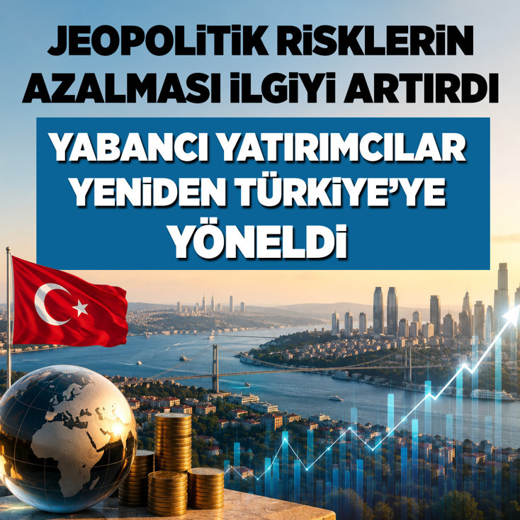 Yabancı yatırımcılar yeniden Türkiye’ye yöneldi