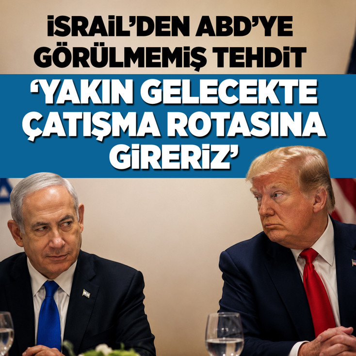 İsrail'den ABD'ye görülmemiş tehdit: Yakın gelecekte çatışma rotasına gireriz