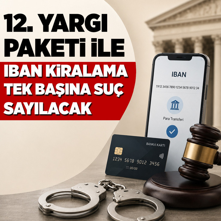 12. Yargı Paketi ile IBAN kiralama tek başına suç sayılacak