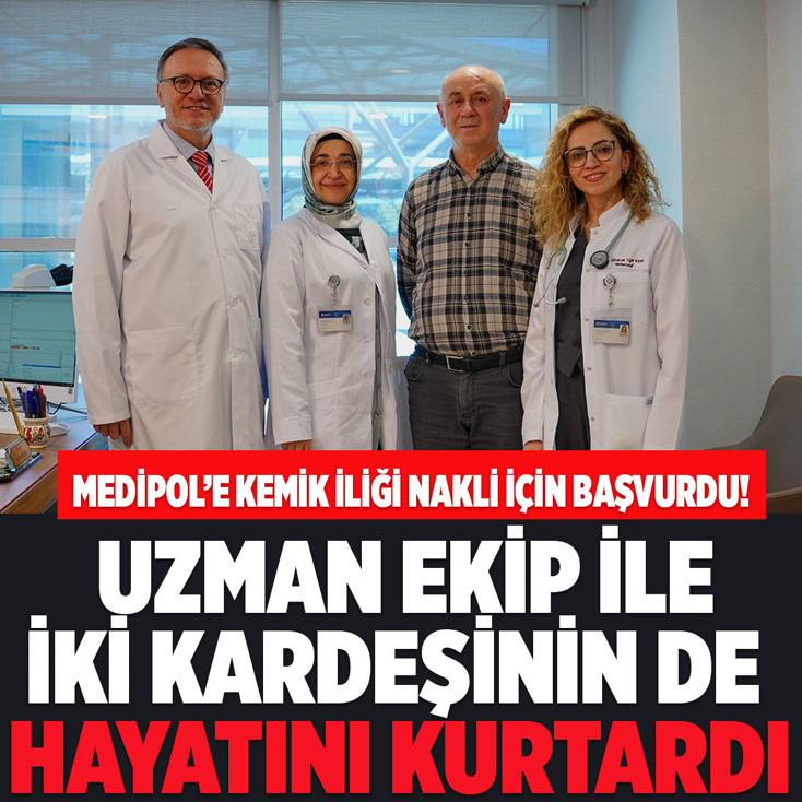 Medipol’e kemik iliği nakli için başvurdu! İki kardeşinin de hayatını kurtardı