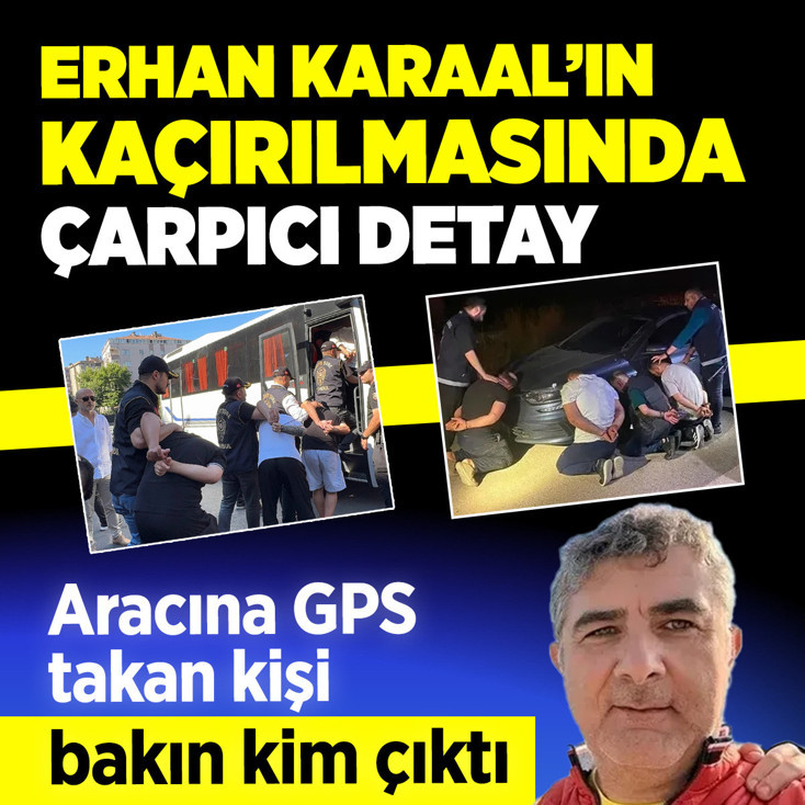 Erhan Karaal'ın kaçırılmasında çarpıcı detay! Aracına GPS'i takan kişi bakın kim çıktı