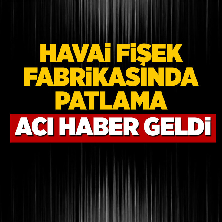 Niğde'de havai fişek fabrikasında patlama: 1 ölü, 1 yaralı