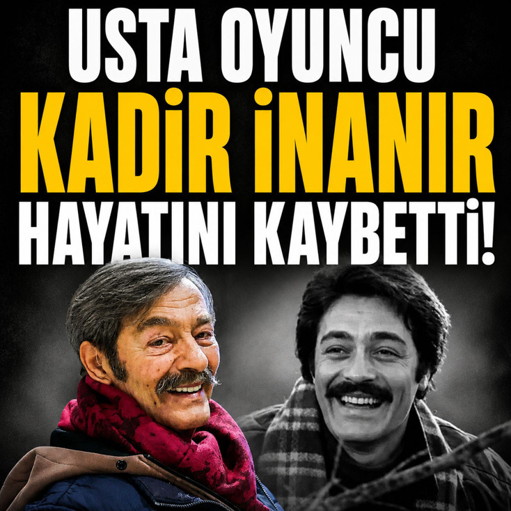 Usta oyuncu Kadir İnanır hayatını kaybetti!