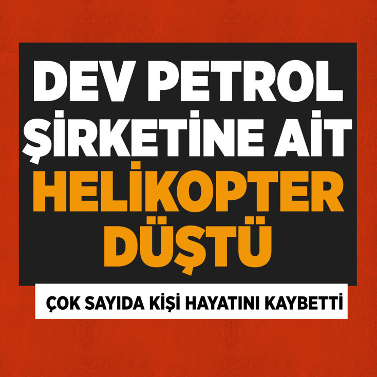 Dev petrol şirketine ait helikopter düştü! Çok sayıda kişi hayatını kaybetti
