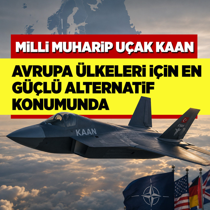 Milli Muharip Uçak KAAN Avrupa ülkeleri için en güçlü alternatif konumunda