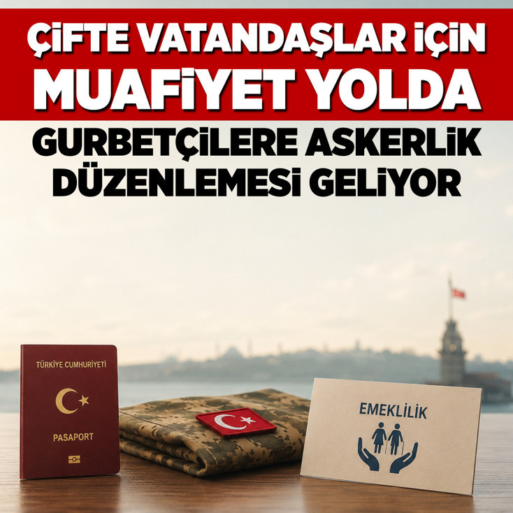 Çifte vatandaşlar için muafiyet yolda! Gurbetçilere askerlik düzenlemesi geliyor
