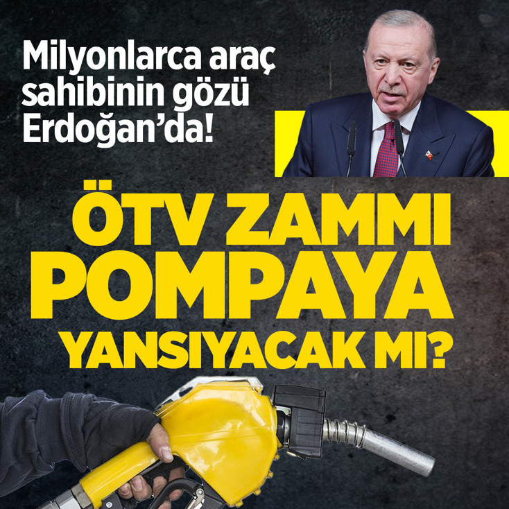 Milyonlarca araç sahibinin gözü Erdoğan'da! Akaryakıtta ÖTV zammı pompaya yansıyacak mı?
