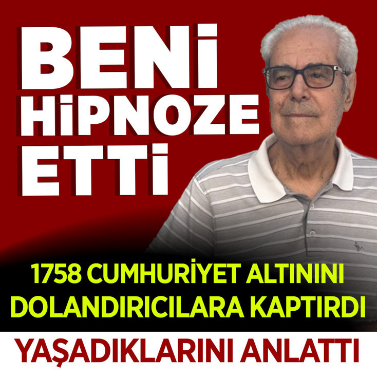 1758 cumhuriyet altınını dolandırıcılara kaptırdı! Yaşadıklarını anlattı: Beni hipnoze etti