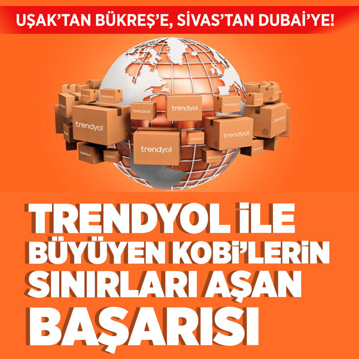 Uşak'tan Bükreş'e, Sivas'tan Dubai’ye: Trendyol ile büyüyen KOBİ'lerin sınırları aşan başarısı