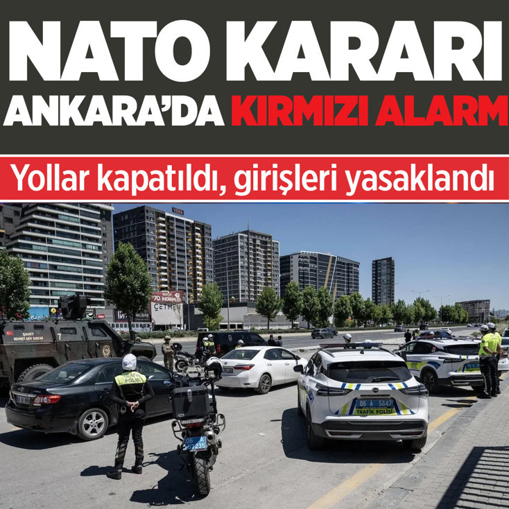 Ankara Valiliği'nden NATO kararı! Yollar kapatıldı, girişleri yasaklandı