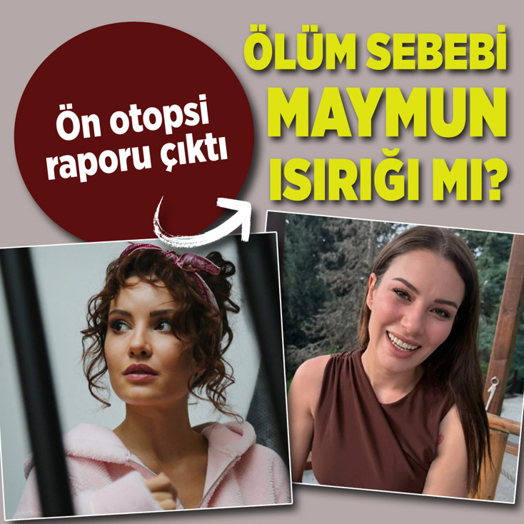 Ece İrtem’in ölüm nedeni maymun ısırığı mı? Ön otopsi raporu çıktı