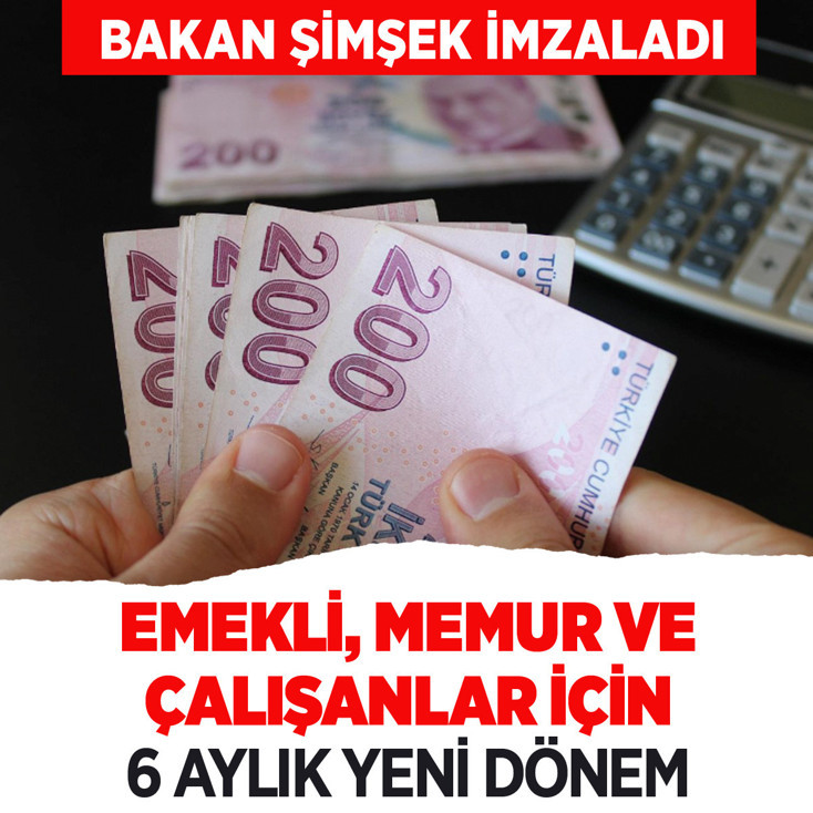 Bakan Şimşek imzaladı: Emekli, memur ve çalışanları ilgilendiren 6 aylık yeni dönem başladı
