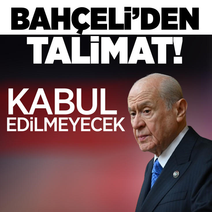 MHP lideri Bahçeli'den talimat: Kabul edilmeyecek