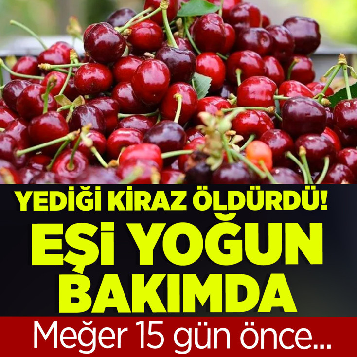 Kiraz yedi, hayatını kaybetti! Eşi yoğun bakımda
