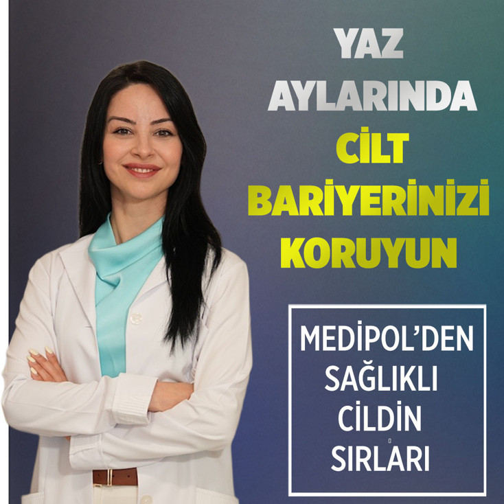 Medipol’den sağlıklı cildin sırları: Yaz aylarında cilt bariyerinizi koruyun