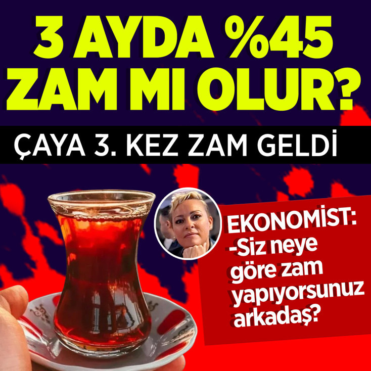 Çayda zam şoku: Siz neye göre 3 ayda yüzde 45 zam yapıyorsunuz arkadaş?
