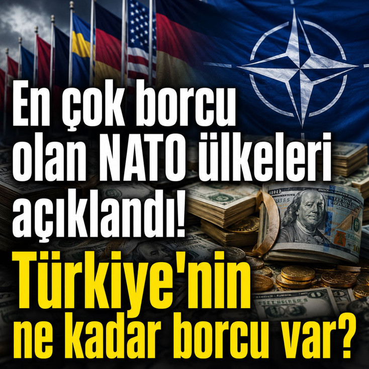 En çok borcu olan NATO ülkeleri açıklandı! Türkiye'nin borcu ne kadar?
