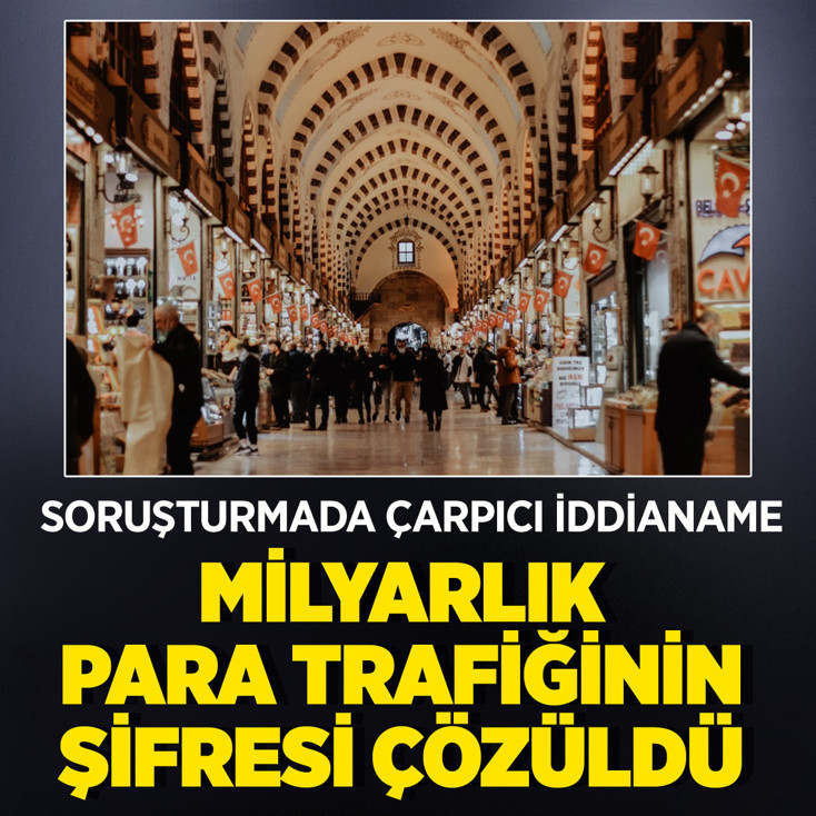 Kapalıçarşı soruşturmasında çarpıcı iddianame! Milyarlık para trafiğinin şifresi çözüldü
