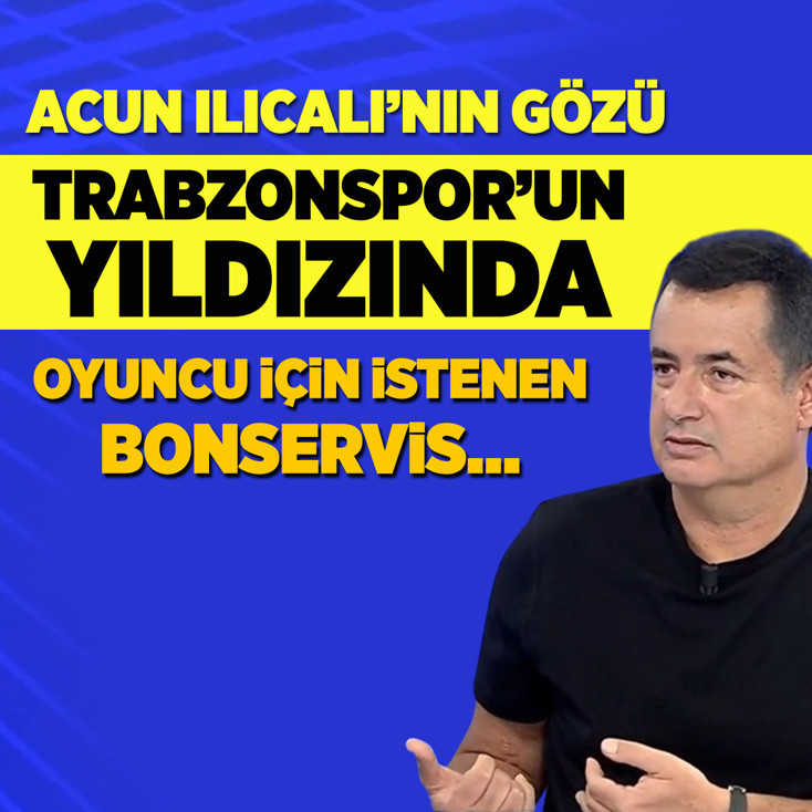 Acun Ilıcalı'nın gözü Trabzonspor'un yıldızında