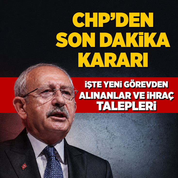 CHP'den son dakika kararı: İşte yeni görevden alınanlar ve ihraç talepleri