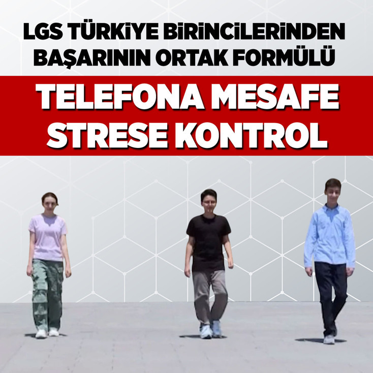 LGS Türkiye birincilerinden başarının ortak formülü: Telefona mesafe, strese kontrol