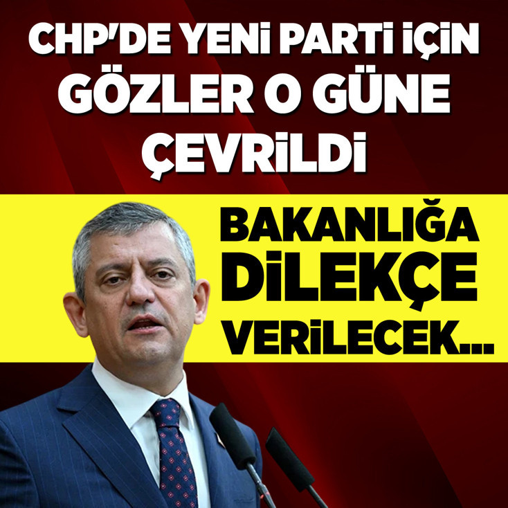 CHP'de yeni parti için gözler o güne çevrildi! Bakanlığa dilekçe verilecek...
