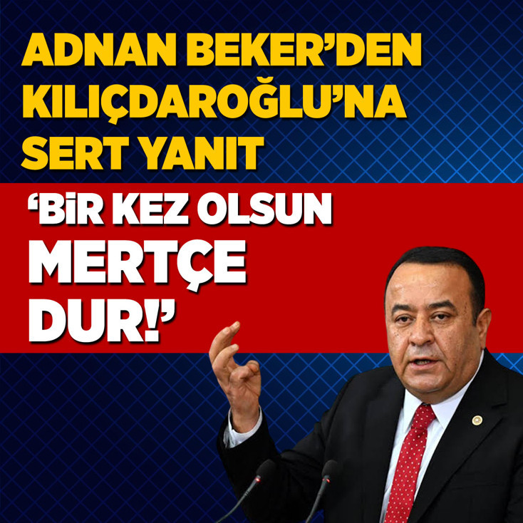 Adnan Beker'den Kılıçdaroğlu'na yanıt: Bir kez olsun mertçe dur!
