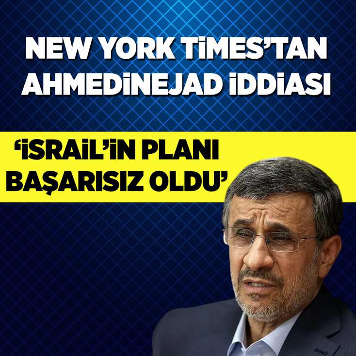 NYT: İsrail'in Ahmedinejad'ı İran'ın liderliğine taşıma planı başarısız oldu