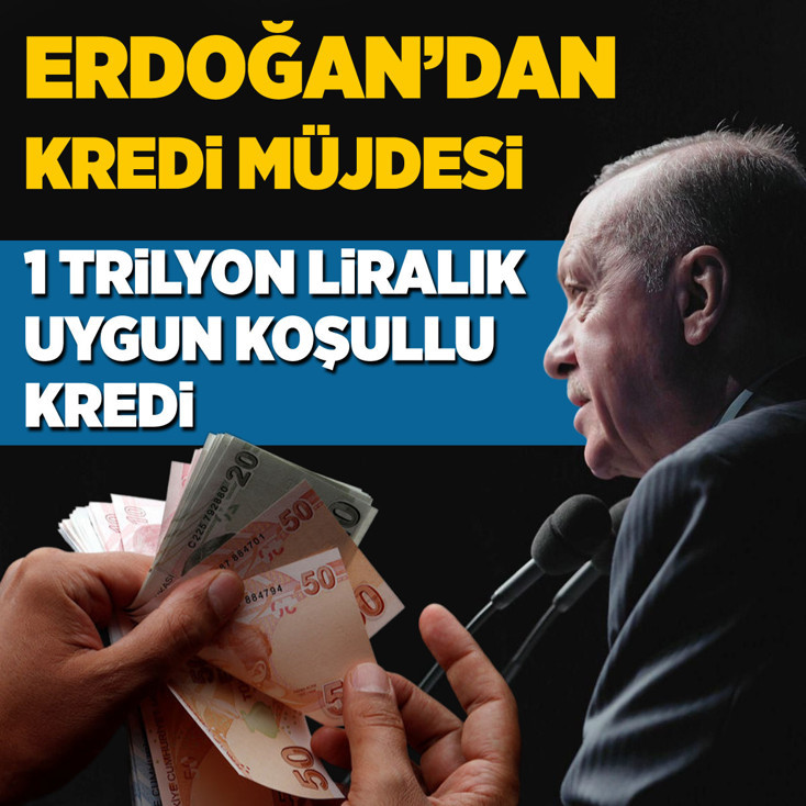 Erdoğan'dan kredi müjdesi: 1 trilyon liralık uygun koşullu kredi!