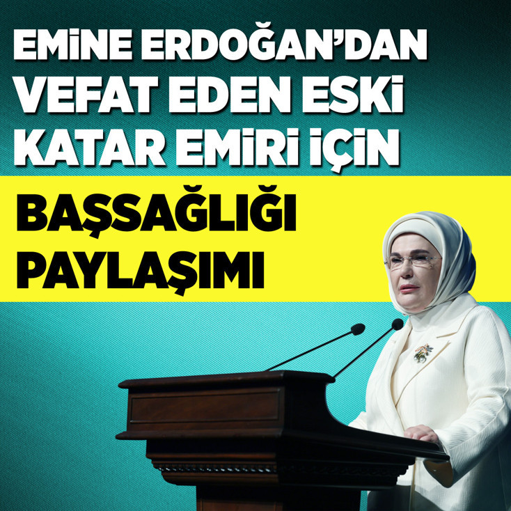 Emine Erdoğan'dan vefat eden eski Katar Emiri için başsağlığı paylaşımı