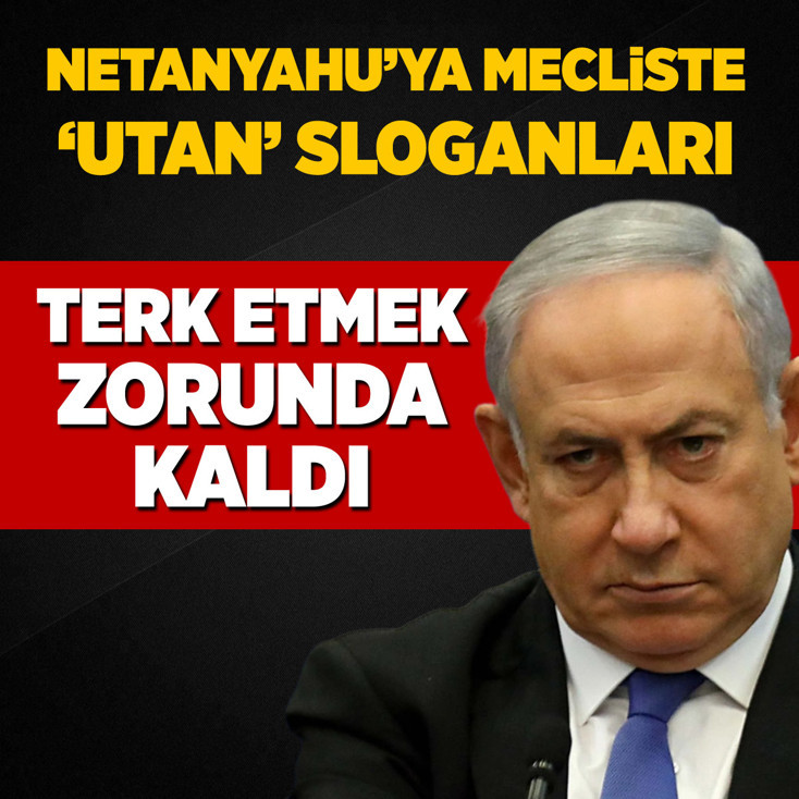 Netanyahu'ya Mecliste 'utan' sloganları! Terk etmek zorunda kaldı