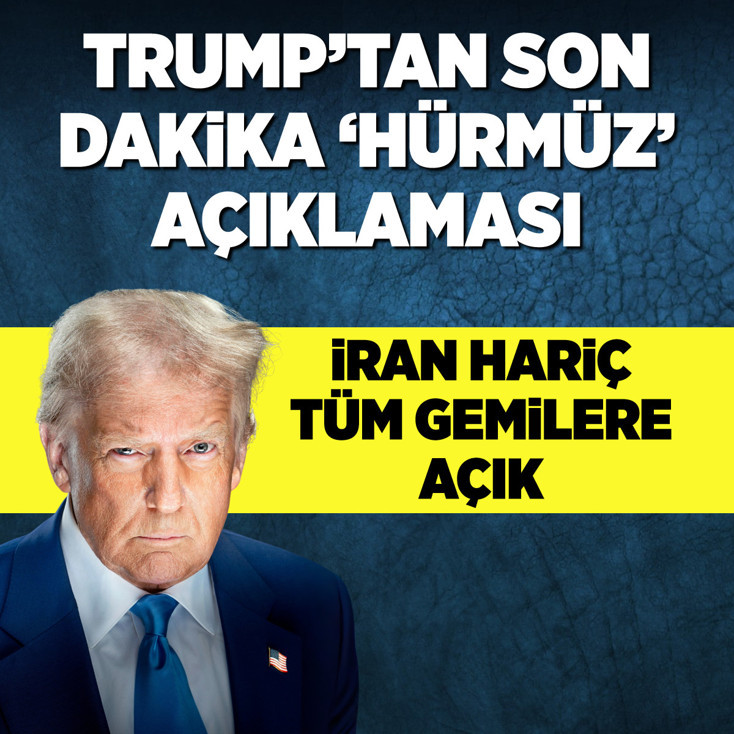 Trump'tan son dakika 'Hürmüz' açıklaması! İran hariç tüm gemilere açık