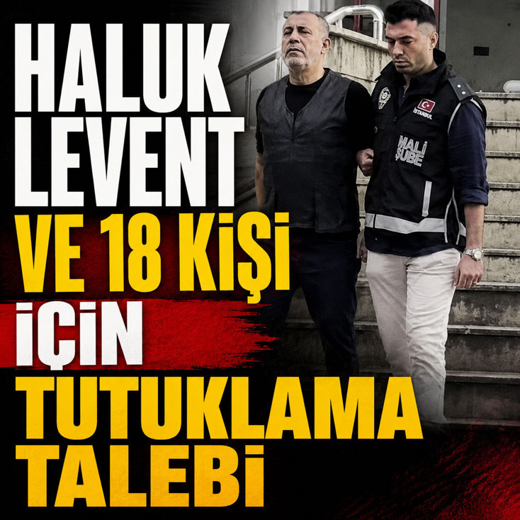 Ahbap soruşturmasında Haluk Levent ve 18 kişi için tutuklama talebi