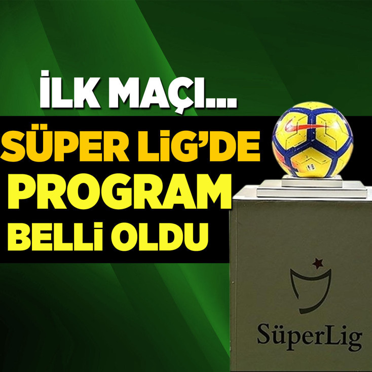 Süper Lig'de program belli oldu: Perde Galatasaray ile açılıyor