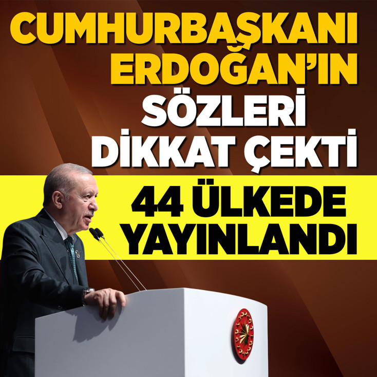 Erdoğan'ın sözleri 44 ülkede etki yarattı! 'Farkındayız' diyerek dünyayı uyardı