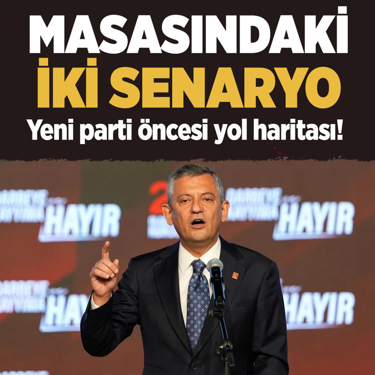 Yeni parti öncesi yol haritası! Özel'in masadaki iki farklı senaryo