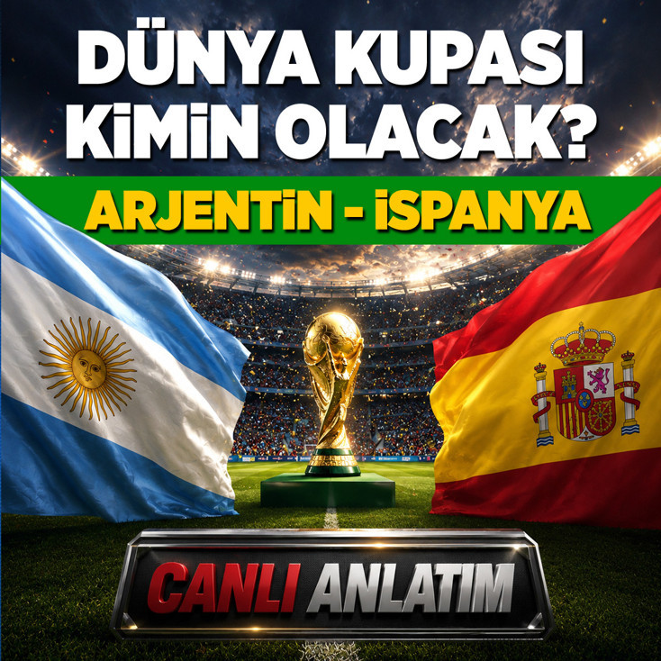 Dünya Kupası FİNAL: Arjantin - İspanya / Canlı anlatım