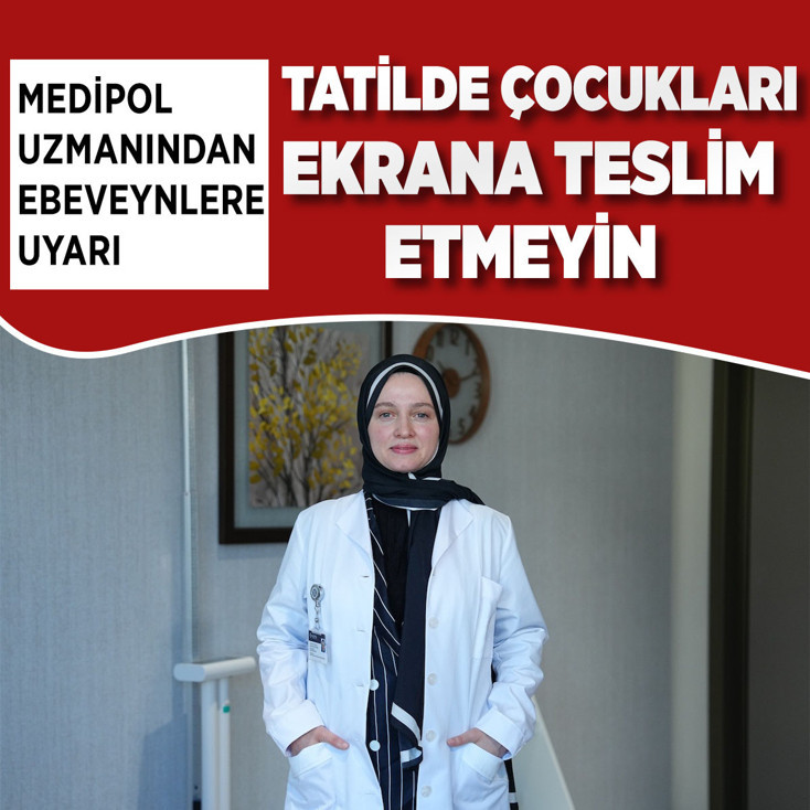 Medipol uzmanından ebeveynlere uyarı: Yaz tatilinde çocukları ekrana teslim etmeyin
