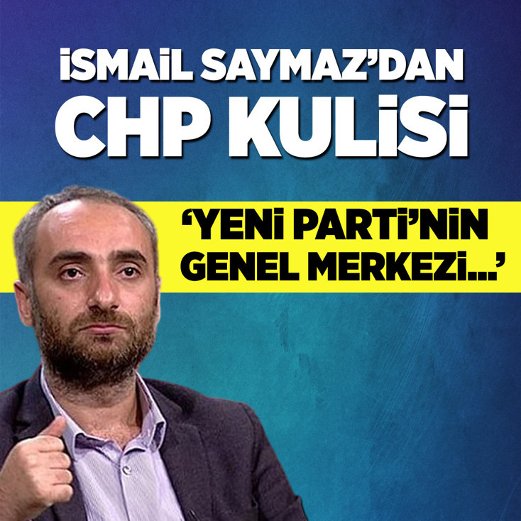 İsmail Saymaz'dan CHP kulisi: Yeni Parti’nin genel merkezi...